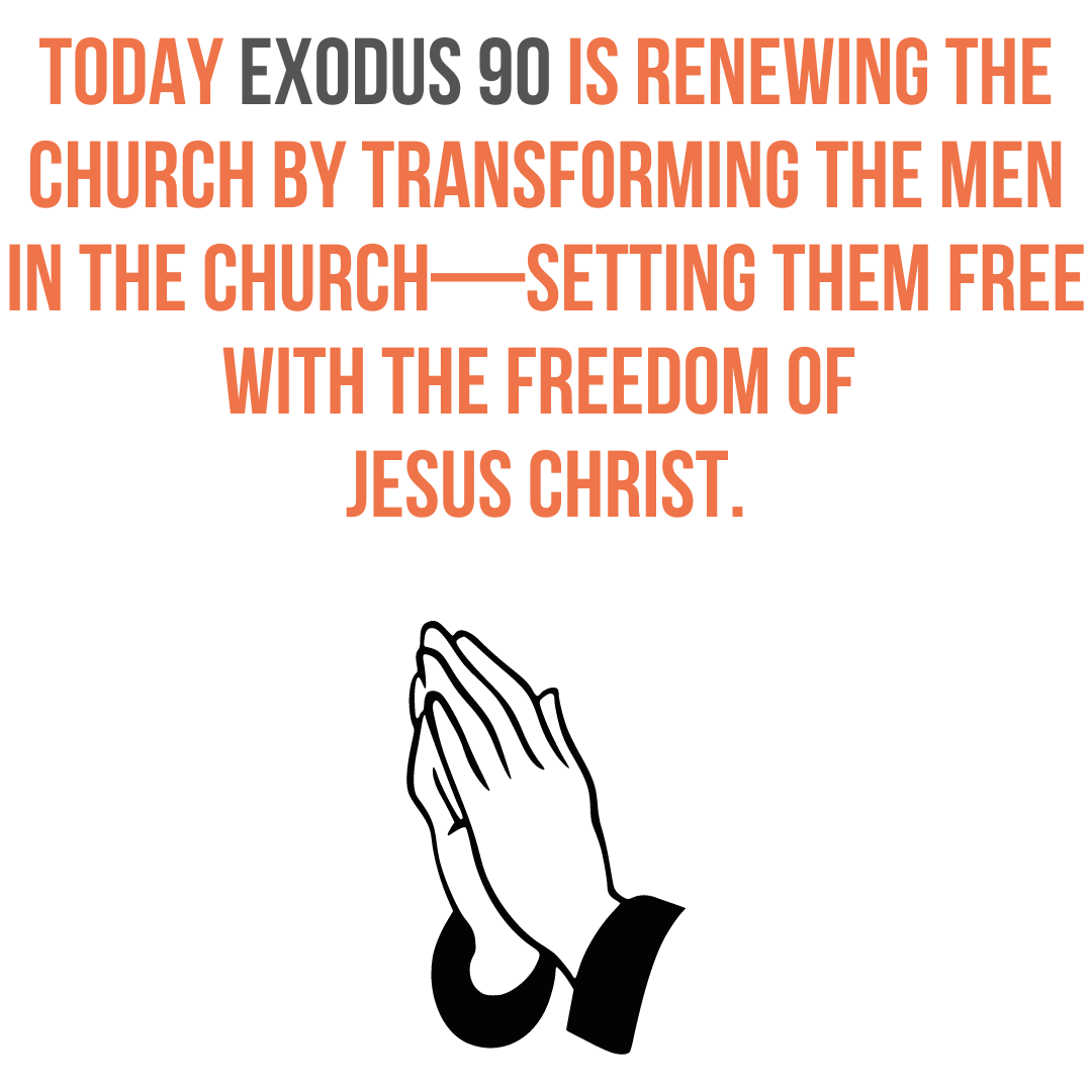 Today Exodus 90 Is Renewing The Church By Transforming The Men In The Church  Setting Them Free With The Freedom Of Jesus Christ